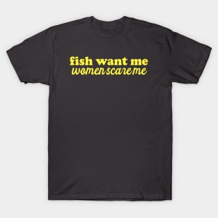 Fish Want Me Women Scare Me Shirt| Fisher Man | Introvert Outdoors | Gifts For Son T-Shirt